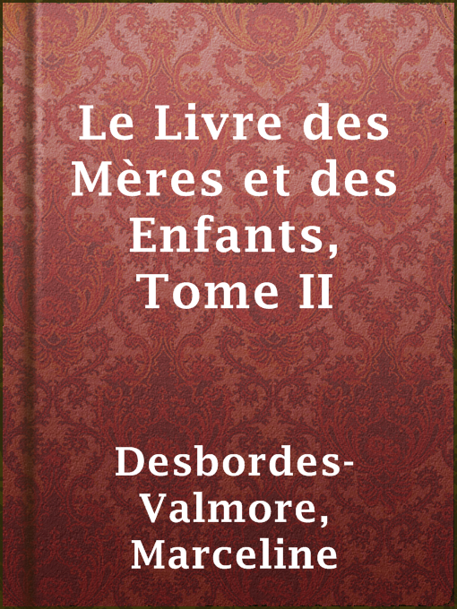 Title details for Le Livre des Mères et des Enfants, Tome II by Marceline Desbordes-Valmore - Available